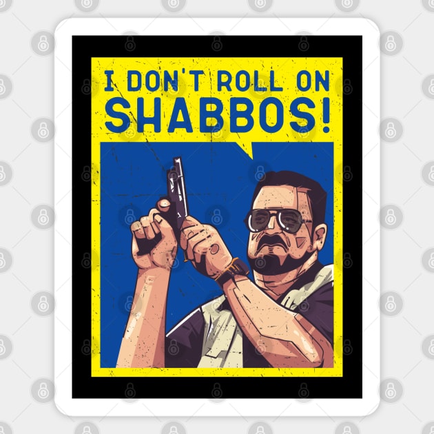 Walter Sobchak, I don't Roll On Shabbos, Big Leboski Magnet by MIKOLTN